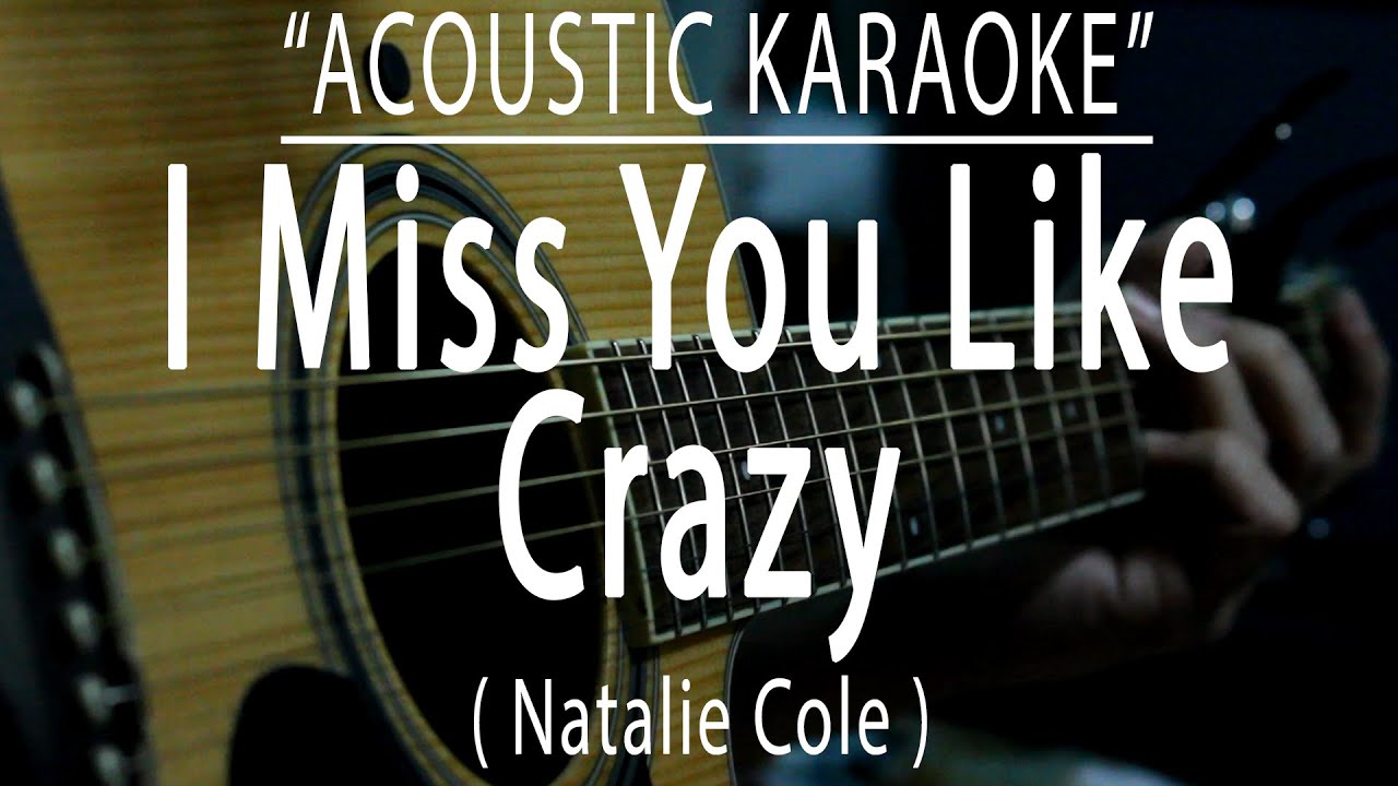 I Miss You Like Crazy - Natalie Cole (Acoustic karaoke) I Miss You Like Crazy - Natalie Cole (Acoustic karaoke)