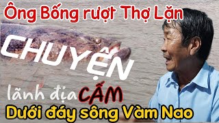 Thợ Lặn kể chuyện chạm mặt Ông Bống khổng lồ vì xâm nhập cấm địa dưới đáy Sông Vàm Nao