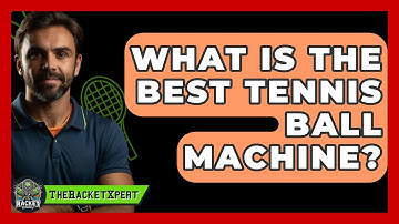 What Is The Best Tennis Ball Machine? - The Racket Xpert