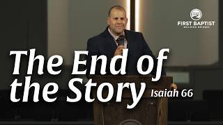 The End of the Story (Isaiah 66) Sermon by Pastor JD Howell