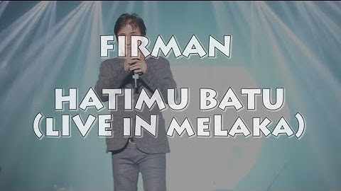 Firman - Hatimu Batu (LIVE IN MELAKA)
