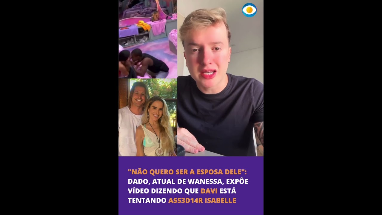 🚨 “Não quero ser a esposa dele”: Dado expõe vídeo dizendo que Davi está tentando ass3di4r Isabelle