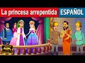 La princesa arrepentida - Cuentos para Dormir | Cuentos Infantiles en Español | Cuentos de Hadas