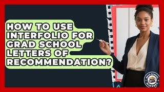 How To Use Interfolio For Grad School Letters Of Recommendation? - Grad School Mindset