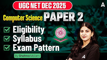 UGC NET Dec 2025 | UGC NET Computer Science Syllabus, Eligibility  & Exam Pattern By Shahna Mam
