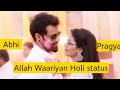 Abhi pragya holi status  kumkum bhagya whatsapp status