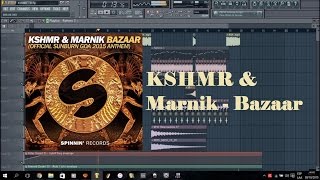 KSHMR & Marnik - Bazaar Fl studio Remake FLP+Presets