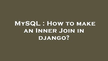 MySQL : How to make an Inner Join in django?