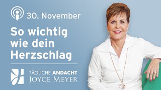 30.11. | SO WICHTIG WIE DEIN HERZSCHLAG ? – Tägliche Andacht von Joyce Meyer