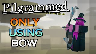 Can You Beat Pilgrammed Only Using Bows?