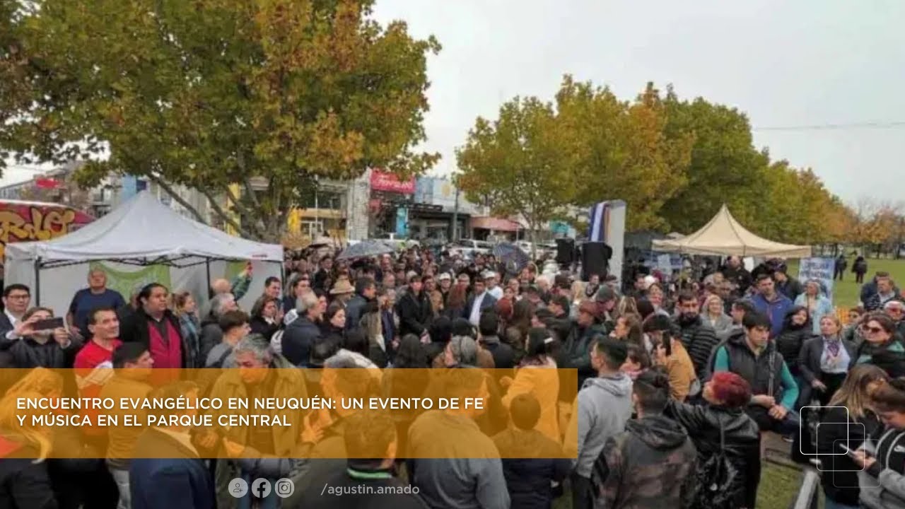 Encuentro evangélico en Neuquén: Un evento de fe y música en el Parque Central - Luis Riquelme