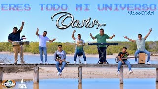 Video thumbnail of "Oasis 4you - Eres Todo Mi Universo (Video Oficial)"