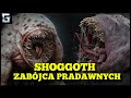 Jak Potężny był Shoggoth? Zabójca Pradawnych