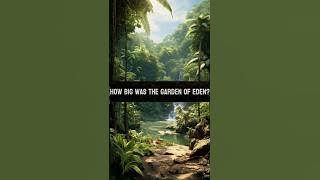 𝗛𝗼𝘄 𝗕𝗶𝗴 𝗪𝗮𝘀 𝘁𝗵𝗲 𝗚𝗮𝗿𝗱𝗲𝗻 𝗼𝗳 𝗘𝗱𝗲𝗻? - Full Video in Description #bible #teaching #travel #creation