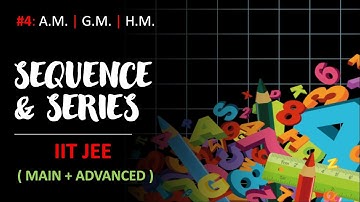 Sequence & Series : Lecture 4- Arithmetic Mean ( A.M.) , Geometric Mean (G.M.), Harmonic Mean (H.M.)