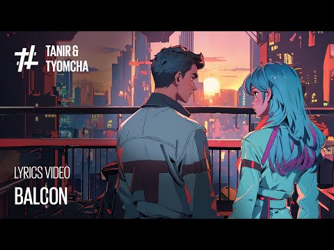 Tanir & Tyomcha - Balcon (Lyric Video)