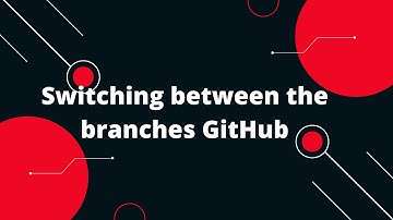 Git & GitHub Tutorial #12 Switching between the branches GitHub