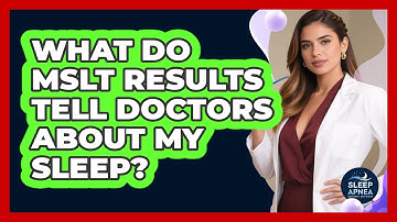 What Do MSLT Results Tell Doctors About My Sleep? - Sleep Apnea Support Network