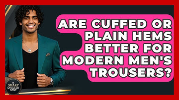 Are Cuffed Or Plain Hems Better For Modern Men