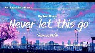 Tom Frane - Never Let This Go | lyrics video.