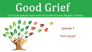 Good Grief Podcast Episode 7 - “Art’s Dead”