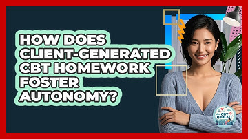 How Does Client-generated CBT Homework Foster Autonomy? - CBT Toolkit