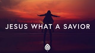 Housefires ~ Jesus What a Savior (Lyrics) ft. Kirby Kaple