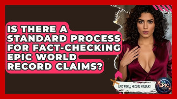 Is There a Standard Process for Fact-Checking Epic World Record Claims? - Epic World Record Holders