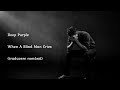 Deep Purple - When A Blind Man Cries (traducere în română)