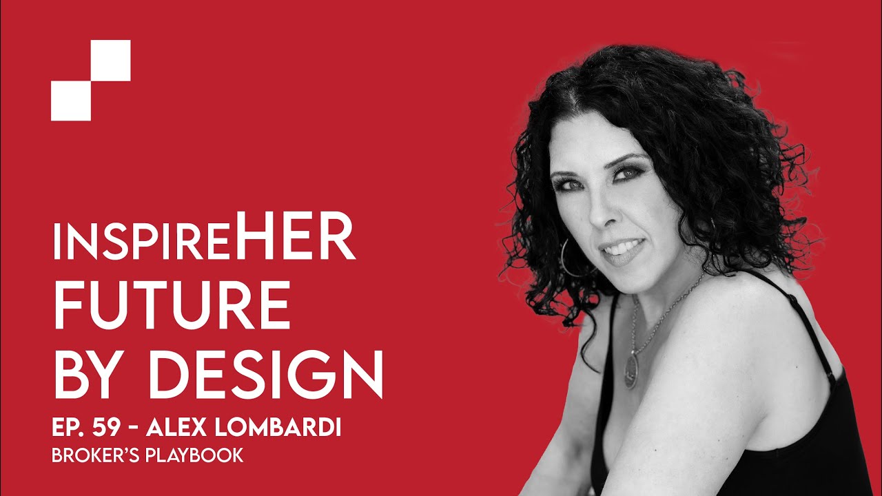 Ep: 59 - InspireHER - Future By Design w/ Alex Lombardi | Broker's Playbook