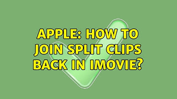 Apple: How to join split clips back in iMovie?