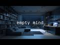Empty Room, Empty Mind | Deep Work Music, No Distraction