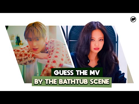 Can you guess these MVs by the BATHTUB scene?