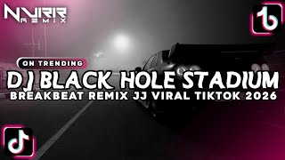 DJ BLACK HOLE STADIUM BREAKBEAT REMIX JEDAG JEDUG SLOW VIRAL TIKTOK TERBARU 2026