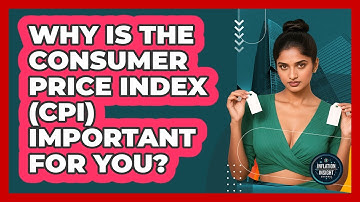 Why Is The Consumer Price Index (CPI) Important For You? - Inflation Insight Channel