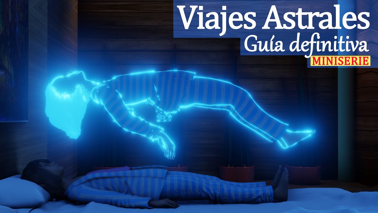 El Viaje Astral - Como Salir de tu Cuerpo - MINISERIE - YouTube