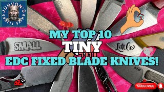 My Top 10 TINY Fixed Blade Knives!