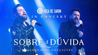 Rosa de Saron feat. Leonardo Gonçalves - Sobre a Dúvida (in Concert - Ao Vivo)