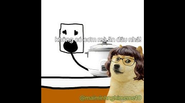 Bà quên bấm nút nồi cơm rồi kìa :)) #j4f #memes #cheems #doge