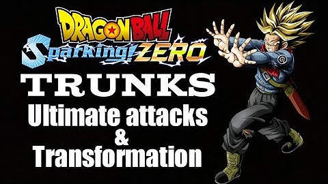 Dragon ball sparking zero trunks ultimate attacks & transformation