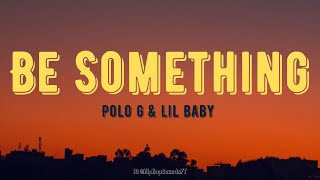 Polo G - Be Something (Lyrics) ft. Lil Baby