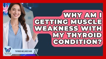 Why Am I Getting Muscle Weakness With My Thyroid Condition? - Thyroid Wellness Hub