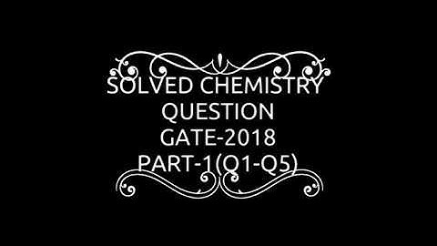 Solved GATE-2018 Chemistry Questions/PART-1/Q1-Q5