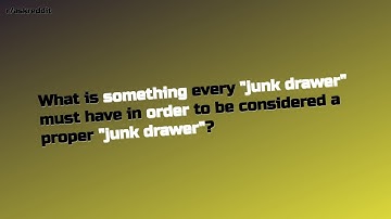 What is something every "junk drawer" must have in order to be c... (r/AskReddit Top Posts)