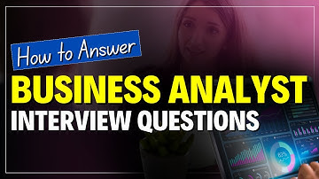 Business Analyst Interview Questions & Answers - Entry-Level Top 10 Questions Answered