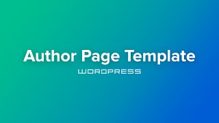 Building a Wordpress Theme - Section 8 - Author Page Template