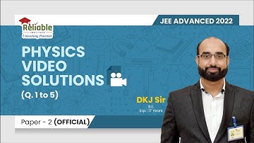 JEE-Advanced 2022 Video Solutions | Paper-2 (Official) | Physics | Q1 TO Q5 | Reliable Institute