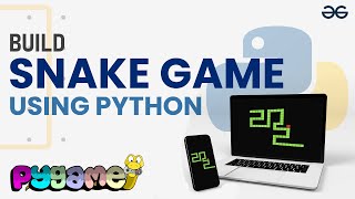 Snake Game Using Python & Pygame | GeeksforGeeks