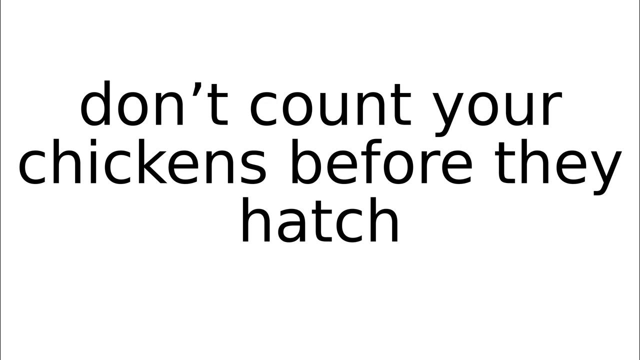don’t count your chickens before they hatch idiom idioms english 