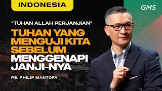 Indonesia | Tuhan Yang Menguji Kita Sebelum Menggenapi Janji-Nya - Ps. Philip Mantofa (GMS Church)